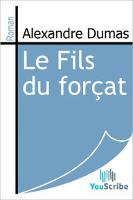 Title: Le Fils du forcat, Author: Alexandre Dumas