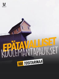 Title: 100 TOSITARINAA EPÄTAVALLISISTA KUOLEMANTAPAUKSISTA, Author: John Mac