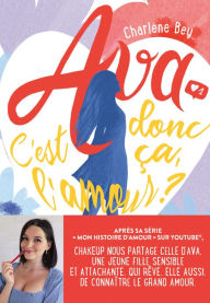 Title: Ava - C'est donc ça l'amour ?, Author: Charlène Bey