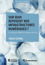 Title: Sur quoi reposent nos infrastructures numériques ?: Le travail invisible des faiseurs du web, Author: Nadia Eghbal