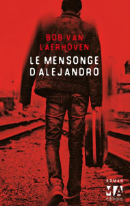 Title: Le Mensonge d'Alejandro, Author: Bob Van Laerhoven