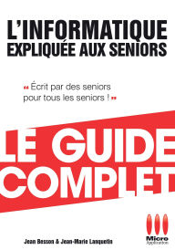 Title: Informatique Expliquée Aux Séniors Guide Complet, Author: Jean Besson