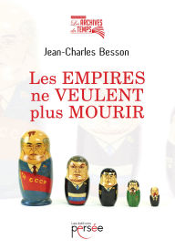 Title: Les empires ne veulent plus mourir, Author: Jean-Charles Besson