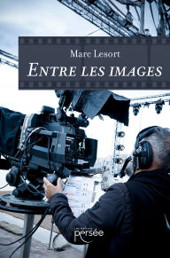 Title: Entre les images, Author: Marc Lesort