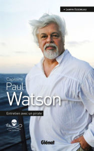 Title: Capitaine Paul Watson: Entretien avec un pirate, Author: Paul Watson