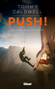 Title: Push ! La vie au bout des mains, Author: Tommy Caldwell