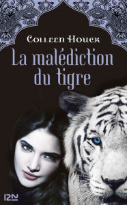 Title: La malédiction du tigre - tome 1, Author: Colleen Houck