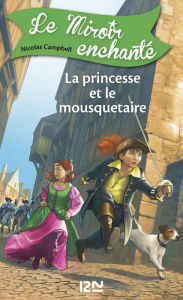 Title: Le miroir enchanté - tome 5 : La princesse et le mousquetaire, Author: Nicolas Campbell