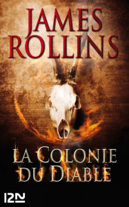 Title: La Colonie du diable - Une aventure de la Sigma Force, Author: James Rollins