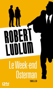 Title: Le Week-end Osterman, Author: Robert Ludlum