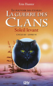 Title: Soleil levant: La guerre des clans cycle III - Le pouvoir des étoiles tome 6, Author: Erin Hunter