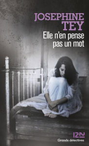 Title: Elle n'en pense pas un mot, Author: Josephine Tey