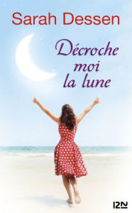 Title: Décroche-moi la lune (The Moon and More), Author: Sarah Dessen