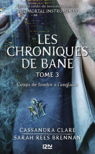 Title: The Mortal Instruments, Les chroniques de Bane - tome 3 : Coup de foudre à l'anglaise, Author: Cassandra Clare