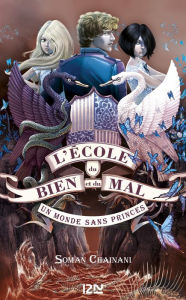 Title: Un monde sans princes: L'école du bien et du mal - tome 2, Author: Soman Chainani