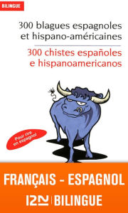 Title: Bilingue français-espagnol : 300 blagues espagnoles / 300 chistes españoles e hispanoamericanos, Author: José G. Marron