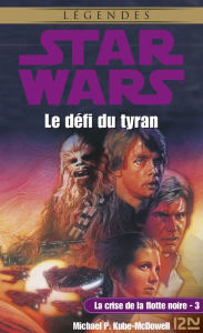Title: Star Wars - La crise de la flotte noire, tome 3 : Le défi du tyran, Author: Michael P. Kube-McDowell