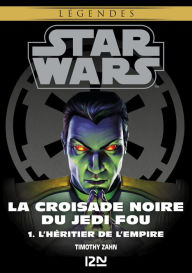 Title: Star Wars légendes - La Croisade noire du Jedi fou : tome 1, Author: Timothy Zahn