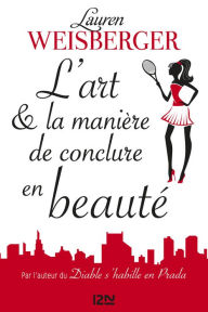 Title: L'Art et la manière de conclure en beauté - extrait offert, Author: Lauren Weisberger