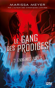 Title: Ennemis jurés: Le gang des prodiges - tome 02, Author: Marissa Meyer