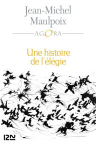 Title: Une histoire de l'élégie, Author: Jean-Michel Maulpoix