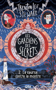 Title: Les gardiens des secrets tome 02 : La course contre la montre, Author: Trenton Lee Stewart