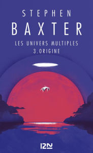 Title: Les Univers multiples - tome 3 : Origine, Author: Stephen Baxter
