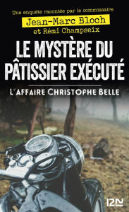 Title: Le Mystère du patissier exécuté - L'affaire Christophe Belle, Author: Jean-Marc Bloch
