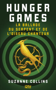 Title: Hunger Games : La ballade du serpent et de l'oiseau chanteur, Author: Suzanne Collins