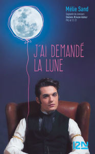 Title: J'ai demandé la Lune, Author: Melie Sand