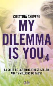 Title: My Dilemma is You - tome 04, Author: Cristina Chiperi