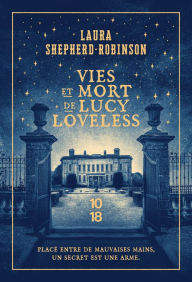 Title: Vies et mort de Lucy Loveless, Author: Laura Shepherd-Robinson