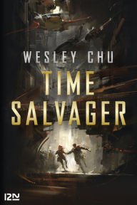 Title: TIME SALVAGER - - La nouvelle voix de la Science-Fiction, Author: Wesley Chu