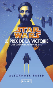 Title: Star Wars L'Escadron Alphabet - tome 03: Le Prix de la victoire, Author: Alexander Freed