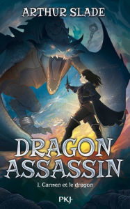 Title: Dragon Assassin - tome 01 : Carmen et le dragon, Author: Arthur Slade