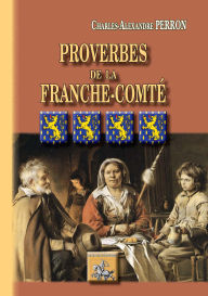 Title: Proverbes de la Franche-Comté: études historiques et critiques, Author: Charles-Alexandre Perron