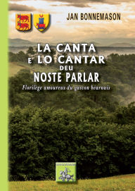 Title: La canta e lo cantar deu noste Parlar (florilège amoureux du gascon béarnais): bilingue français-gascon, Author: Jan Bonnemason