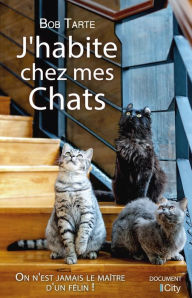 Title: J'habite chez mes chats, Author: Bob Tarte