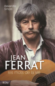 Title: Jean Ferrat, les mots de la vie, Author: Alexandre Simoni