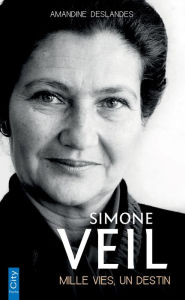 Title: Simone Veil, mille vies, un destin, Author: Amandine Deslandes
