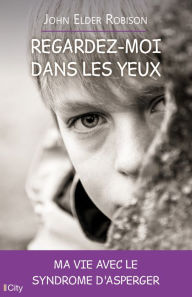 Title: Regardez-moi dans les yeux, Author: John Elder Robison