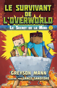 Title: Le survivant de l'Overworld T2: Le secret de la mine, Author: Greyson Mann