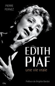 Title: Edith Piaf, une vie vraie, Author: Pierre Pernez