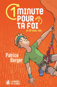 Title: 1 minute pour ta foi: En 80 mots-clés, Author: Patrice Berger