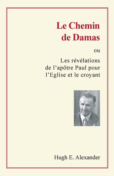 Le chemin de Damas: ou les révélations de l'apôtre Paul pour l'Eglise et le croyant