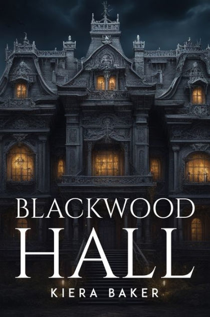 Blackwood Hall By Kiera Baker Paperback Barnes And Noble® 