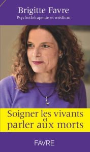 Title: Soigner les vivants et parler aux morts, Author: Brigitte Favre
