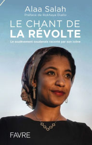 Title: Le chant de la révolte - Le soulèvement soudanais raconté par son icône, Author: Alaa Salah