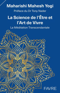 Title: La Science de l'Être et l'Art de Vivre - La Méditation Transcendantale, Author: Maharishi Mahesh Yogi