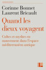 Quand les dieux voyagent: Cultes et mythes en mouvement dans l'espace méditerranéen antique